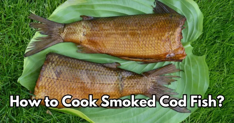 A Delicious and Simple Guide on How to Cook Smoked Cod Fish?